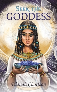 Seek The Goddess di Dianah Chorlton edito da Austin Macauley Publishers