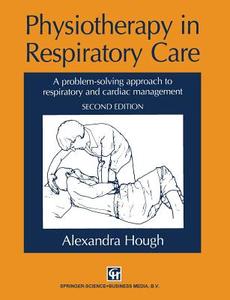 Physiotherapy in Respiratory Care di Alexandra Hough edito da Springer US