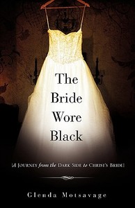 The Bride Wore Black di Glenda Motsavage edito da XULON PR