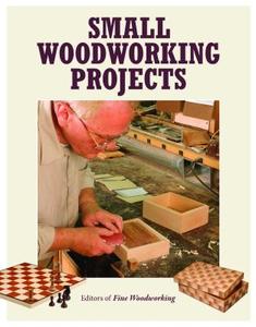 Small Woodworking Projects di Fine Woodworking edito da Taunton Press Inc