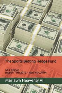 The Sports Betting Hedge Fund: NHL Edition (March 11th,2019 - April 6th,2019) di Marlawn Heavenly VII edito da INDEPENDENTLY PUBLISHED