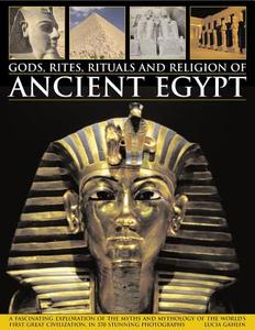 Gods, Rites, Rituals and Religion of Ancient Egypt di Lucia Gahlin edito da Anness Publishing