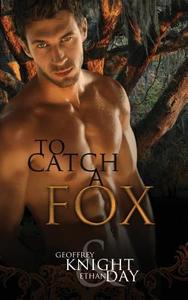 To Catch a Fox di Ethan Day, Geoffrey Knight edito da Wilde City Press, LLC
