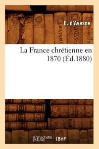 La France Chrétienne En 1870 (Éd.1880) di D. Avesne E. edito da Hachette Livre - Bnf