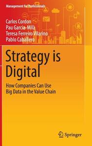 Strategy is Digital di Carlos Cordon, Pau Garcia-Milà, Teresa Ferreiro Vilarino, Pablo Caballero edito da Springer-Verlag GmbH