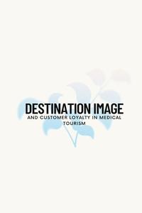 Destination image and customer loyalty in medical tourism di Joseph Mary Rahila U edito da infotech publishers