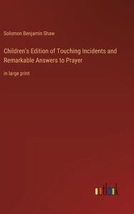 Children's Edition of Touching Incidents and Remarkable Answers to Prayer di Solomon Benjamin Shaw edito da Outlook Verlag