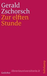 Zur elften Stunde di Gerald Zschorsch edito da Suhrkamp Verlag AG