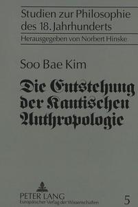 Die Entstehung der Kantischen Anthropologie und ihre Beziehung zur empirischen Psychologie der Wolffschen Schule di Soo Bae Kim edito da Lang, Peter GmbH
