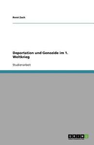 Deportation Und Genozide Im 1. Weltkrieg di Rene Zach edito da Grin Publishing