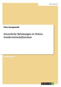 Steuerliche Belastungen in Polens Sonderwirtschaftszonen di Piotr Szczepaniak edito da GRIN Publishing