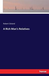 A Rich Man's Relatives di Robert Cleland edito da hansebooks