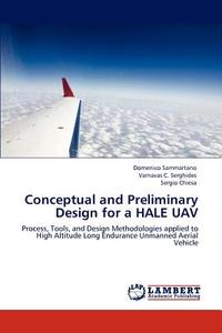 Conceptual and Preliminary Design for a HALE UAV di Domenico Sammartano, Varnavas C. Serghides, Sergio Chiesa edito da LAP Lambert Academic Publishing