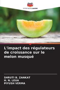 L'impact des régulateurs de croissance sur le melon musqué di Shruti B. Zankat, H. N. Leua, Piyush Verma edito da Editions Notre Savoir