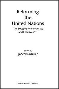 Reforming the United Nations: The Struggle for Legitimacy and Effectiveness di Joachim Muller edito da BRILL ACADEMIC PUB
