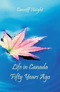 Life in Canada Fifty Years Ago di Canniff Haight edito da Alpha Editions