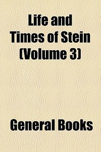 Life And Times Of Stein (volume 3) di Books Group edito da General Books Llc