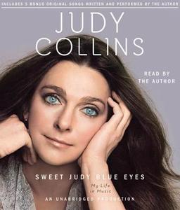 Sweet Judy Blue Eyes: My Life in Music di Judy Collins edito da Random House Audio Publishing Group