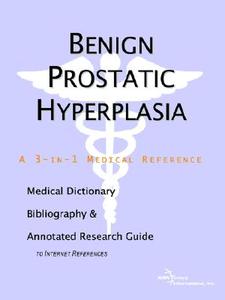 Benign Prostatic Hyperplasia - A Medical Dictionary, Bibliography, And Annotated Research Guide To Internet References di Icon Health Publications edito da Icon Group International