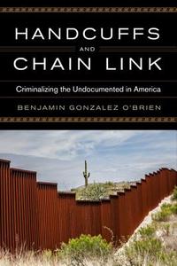 Handcuffs and Chain Link di Benjamin Gonzalez O'Brien edito da University of Virginia Press