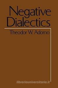 Negative Dialectics di Theodor W. Adorno edito da Bloomsbury Publishing PLC