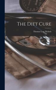 The Diet Cure di Thomas Low Nichols edito da LEGARE STREET PR