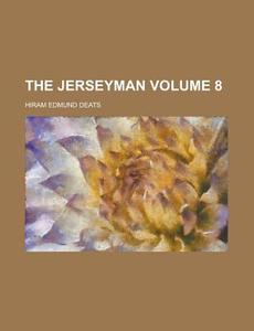 The Jerseyman Volume 8 di Hiram Edmund Deats edito da Rarebooksclub.com