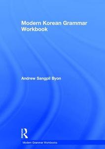 Modern Korean Grammar Workbook di Andrew Sangpil Byon edito da Taylor & Francis Ltd
