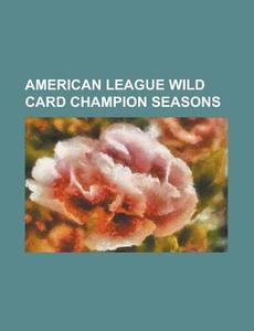 American League Wild Card Champion Seaso di Books Llc edito da Books LLC, Wiki Series