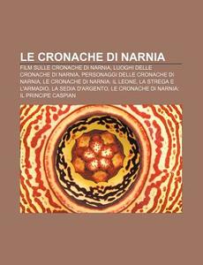 Le Cronache Di Narnia: Film Sulle Cronac di Fonte Wikipedia edito da Books LLC, Wiki Series