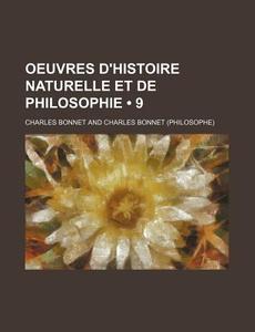 Oeuvres D'histoire Naturelle Et De Philosophie (9) di Charles Bonnet edito da General Books Llc
