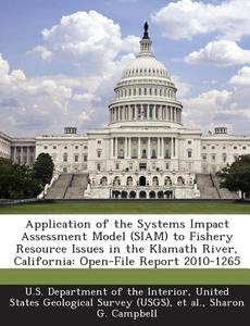 Application Of The Systems Impact Assessment Model (siam) To Fishery Resource Issues In The Klamath River, California di Sharon G Campbell edito da Bibliogov
