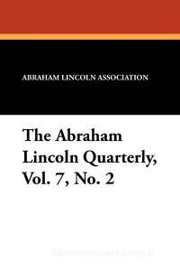 The Abraham Lincoln Quarterly, Vol. 7, No. 2 di Abraham Lincoln Association edito da Wildside Press