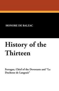 History of the Thirteen di Honore de Balzac edito da Wildside Press