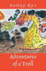 Adventures Of A Troll di Naieka Raj edito da Outskirts Press