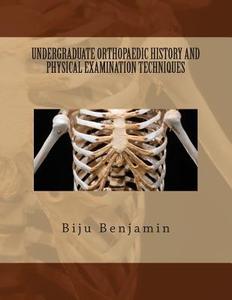Undergraduate Orthopaedic History and Physical Examination Techniques di Dr Biju Benjamin edito da Createspace
