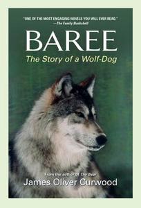 Baree: The Story of a Wolf-Dog di James Oliver Curwood edito da NEWMARKET PR