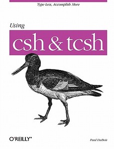 Using CSH & Tcsh di Paul Dubois edito da OREILLY MEDIA