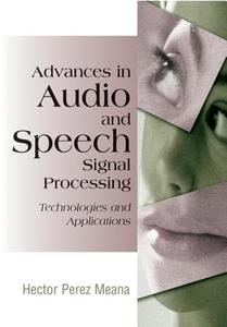 Advances in Audio and Speech Signal Processing di Hector Perez-Meana edito da Idea Group Publishing