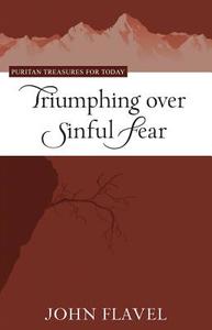 Triumphing Over Sinful Fear di John Flavel edito da REFORMATION HERITAGE BOOKS