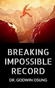 BREAKING IMPOSSIBLE RECORD di Godwin edito da Notion Press