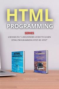 HTML PROGRAMMING SERIES: 2 BOOKS IN 1 A di JOHN DAVIS edito da LIGHTNING SOURCE UK LTD