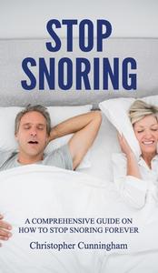 Stop Snoring di Christopher Cunningham edito da Christopher Cunningham