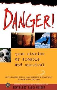 Danger: True Stories of Trouble and Survival edito da TRAVELERS TALES