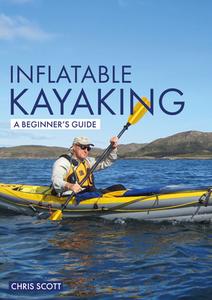 Inflatable Kayaking: A Beginner's Guide di Chris Scott edito da Fernhurst Books Limited