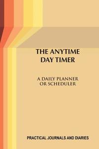 The Anytime Day Timer: A Daily Planner or Scheduler di Joan Marie Verba edito da FTL PUBLICATIONS