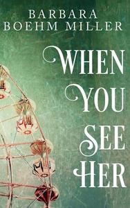 When You See Her di Barbara Boehm Miller edito da Red Adept Publishing