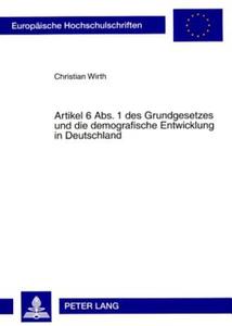 Artikel 6 Abs. 1 des Grundgesetzes und die demografische Entwicklung in Deutschland di Christian Wirth edito da Lang, Peter GmbH