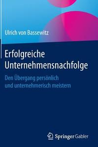 Erfolgreiche Unternehmensnachfolge di Ulrich von Bassewitz edito da Gabler, Betriebswirt.-Vlg