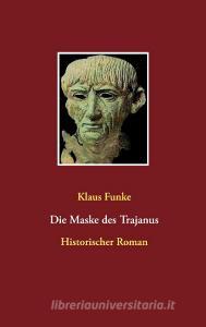 Die Maske des Trajanus di Klaus Funke edito da Books on Demand
